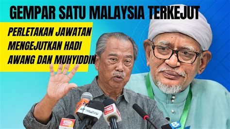 Gempar Perletakan Jawatan Mengejutkan Hadi Awang Dan Muhyiddin Yassin