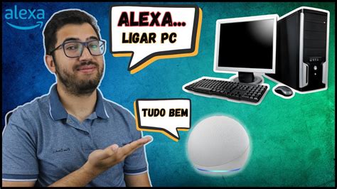 Como Ligar O Pc Alexa Por Comando De Voz Transforme Seu Dia