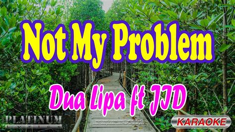 Not My Problem Dua Lipa Ft Jid Youtube