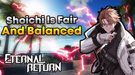 Shoichi Is A Fair And Balanced Character Eternal Return YouTube