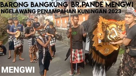 BARONG BANGKUNG BANJAR PANDE MENGWI NGELAWANG PENAMPAHAN KUNINGAN 2023