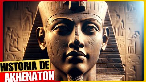 La Historia De Akhenaton El Faraon Hereje Del Antiguo Egipto Youtube