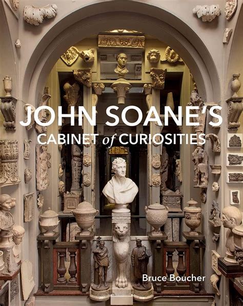 John Soane S Cabinet Of Curiosities Reflections On An Architect And