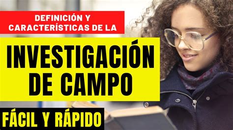 QuÉ Es La InvestigaciÓn De Campo En Un Trabajo Importancia Y