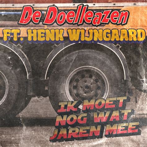 Ik Moet Nog Wat Jaren Mee Feat Henk Wijngaard De Doelleazen Song