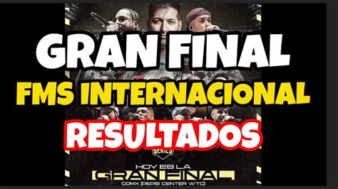 Gran Final Fms Internacional Resultados Y Datos Importantes