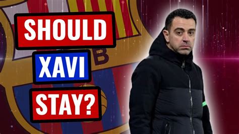 Could Xavi Stay Should Xavi Stay Youtube