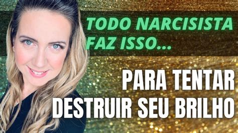 Todo Narcisista Faz Isso Para Tentar Destruir Seu Brilho Narcisista