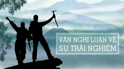 Nghị Luận Về Sự Trải Nghiệm 21 Bài Văn Ngắn Gọn Hay