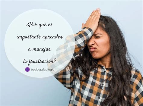 C Mo Aprender A Manejar La Frustraci N Consulta De Psicolog A Epsiba