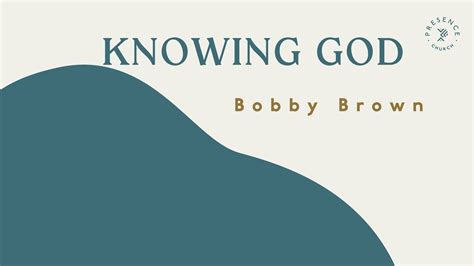 Knowing God Bobby Brown Youtube