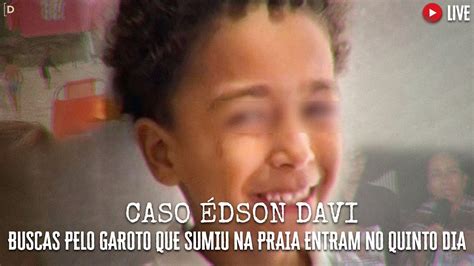 CASO ÉDSON DAVI BUSCAS PELO GAROTO CONTINUAM YouTube