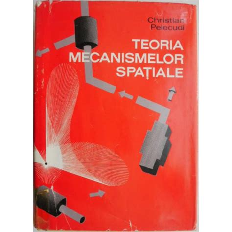 Teoria Mecanismelor Spatiale Christian Pelecudi