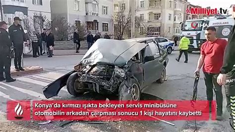 Konya da feci kaza Kırmızı ışıkta bekleyen minibüse otomobil çarptı 1