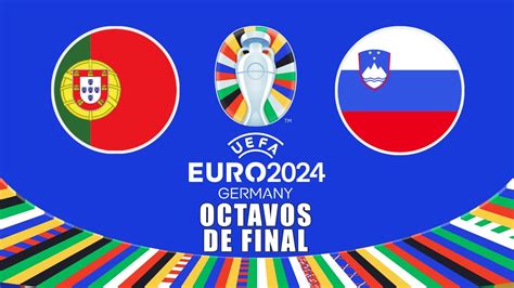 PORTUGAL Vs ESLOVENIA EUROCOPA 2024 OCTAVOS DE FINAL UEFA EURO