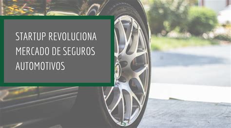 Startup Revoluciona Mercado De Seguros De Carros