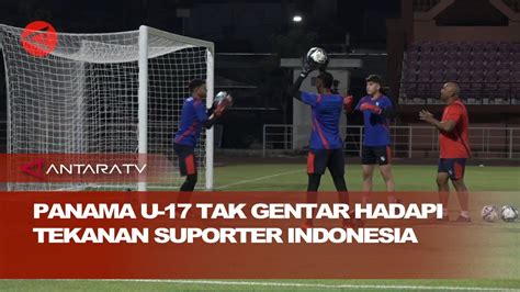 Panama U 17 Tak Gentar Hadapi Tekanan Suporter Indonesia YouTube