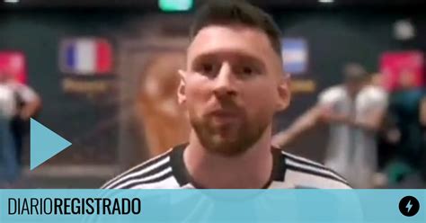 El Video Inédito De Messi Antes De Salir A Ganar La Final Del Mundo Diario Registrado