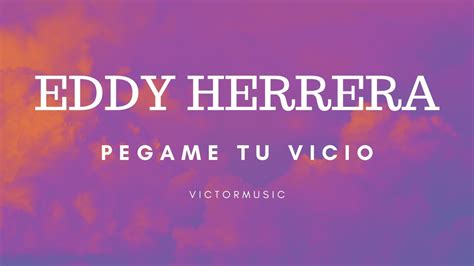 Eddy Herrera Pegame Tu Vicio Letra Youtube