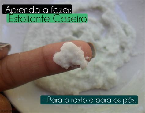 Blog da Ray Aprenda a fazer Esfoliante Caseiro Para o rosto e pés