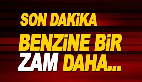 Son Dakika Benzine Bir Zam Daha Geliyor