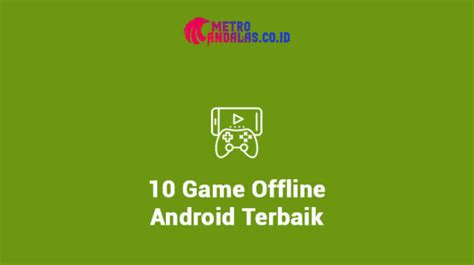 10 Game Offline Android Terbaik Metroandalas Co Id