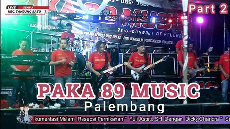 PART 2 Malam FULL Dangdut OM Paka 89 Music Palembang Live Sentul