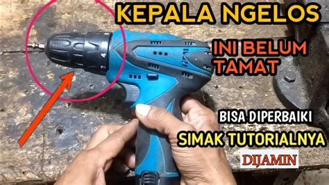 Cara Mudah Memperbaiki Bor Batre 12volt Kepala Ngelos Mesin Hidup