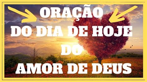 ORAÇÃO DO DIA DE HOJE Oração do dia de hoje do Amor de Deus ORAÇÃO