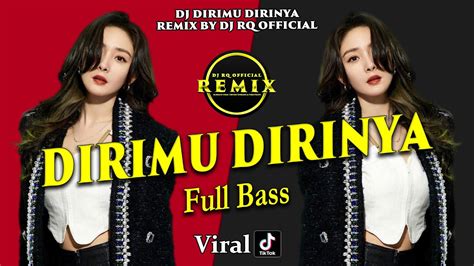 DJ DIRIMU DIRINYA REMIX FULL BASS DJ VIRAL TIKTOK TERBARU 2023 YouTube