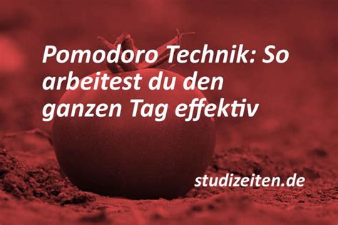 Pomodoro Technik So Arbeitest Du Den Ganzen Tag Effektiv Studizeiten