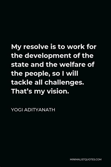 Yogi Adityanath Quote My Resolve Is To Work For The Development Of The State And The Welfare Of