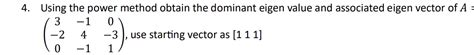 4 Using The Power Method Obtain The Dominant Eigen Value And