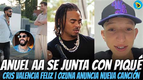 Anuel Aa Se Junta Con Piqu Cris Valencia Feliz Le Tira A Westcol