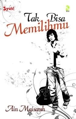 Tak Bisa Memilihmu By Ain Maisarah Goodreads