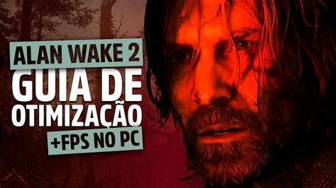 Guia De Otimiza O Alan Wake No Pc Fps M Ximo As Melhores