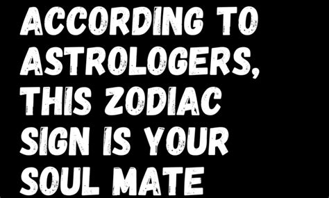 According To Astrologers This Zodiac Sign Is Your Soul Mate Zodiac Heist