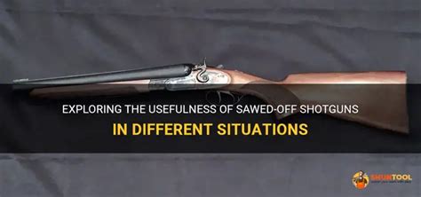 Exploring The Usefulness Of Sawed-Off Shotguns In Different Situations ...