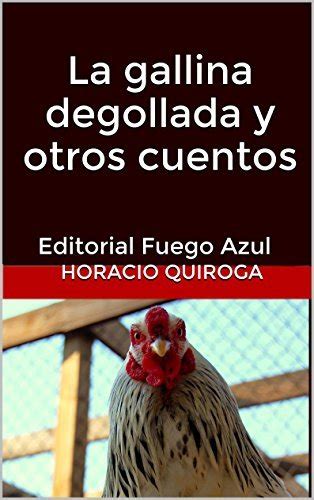 La Gallina Degollada Y Otros Cuentos Editorial Fuego Azul By Horacio