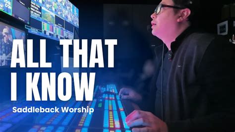 All That I Know Saddleback Worship Youtube