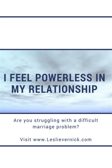 I Feel Powerless In My Relationship Leslie Vernick