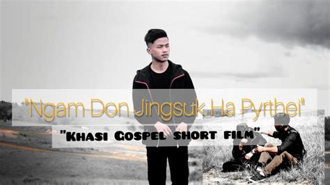 Khasi Gospel Short Film Ngam Don Jingsuk Ha Pyrthei Youtube