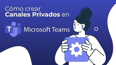 Cómo crear canales privados en MS Teams YouTube