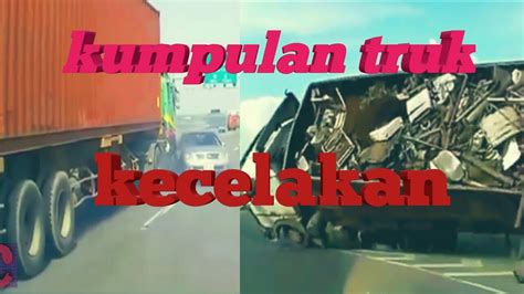 Kumpulan Video Truck Kecelakan Terekam Camera Youtube