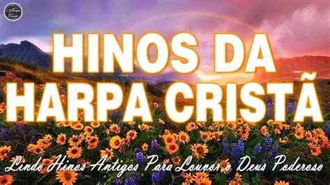 Harpa Cristã Lindo Hinos Antigos Para Louvor o Deus Poderoso Harpa