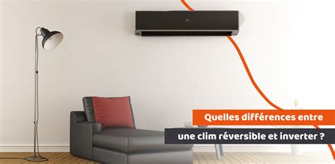 Différences entre une Clim Réversible et Inverter Conseils Garanka fr