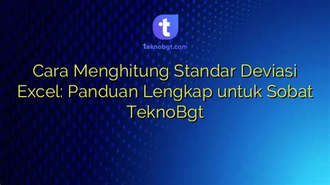 Cara Menghitung Standar Deviasi Excel Panduan Lengkap Untuk Sobat Teknobgt