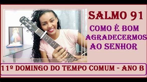 SALMO 91 COMO É BOM AGRADECERMOS AO SENHOR 11 DOMINGO DO TEMPO