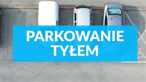 Parkowanie Ty Em Prostopad E Technika B Dy Korekty Podstawy