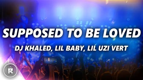 Dj Khaled Supposed To Be Loved Lyrics Ft Lil Baby Future Lil Uzi